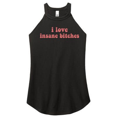 I Love Insane Bitches Funny Sarcastic Women’s Perfect Tri Rocker Tank