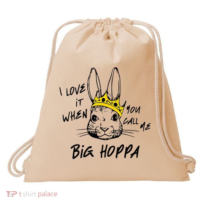 I Love It When You Call Me Big Hoppa Bunny Easter Day Funny Drawstring Bag