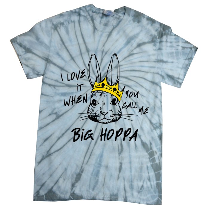 I Love It When You Call Me Big Hoppa Bunny Easter Day Funny Tie-Dye T-Shirt