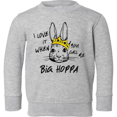 I Love It When You Call Me Big Hoppa Bunny Easter Day Funny Toddler Sweatshirt