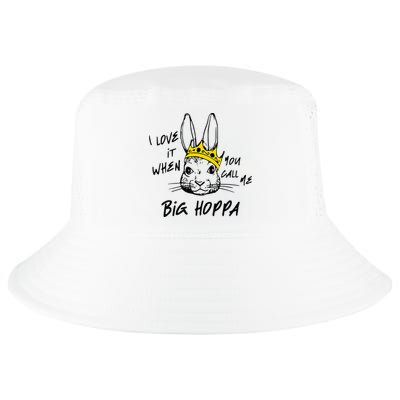 I Love It When You Call Me Big Hoppa Bunny Easter Day Funny Cool Comfort Performance Bucket Hat