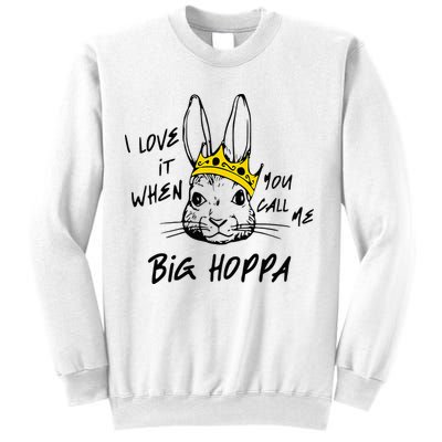 I Love It When You Call Me Big Hoppa Bunny Easter Day Funny Sweatshirt