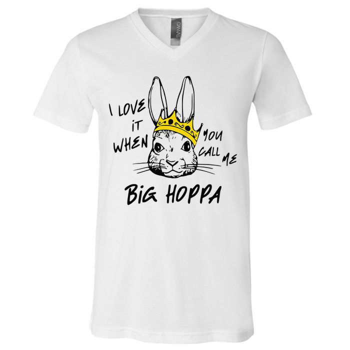 I Love It When You Call Me Big Hoppa Bunny Easter Day Funny V-Neck T-Shirt