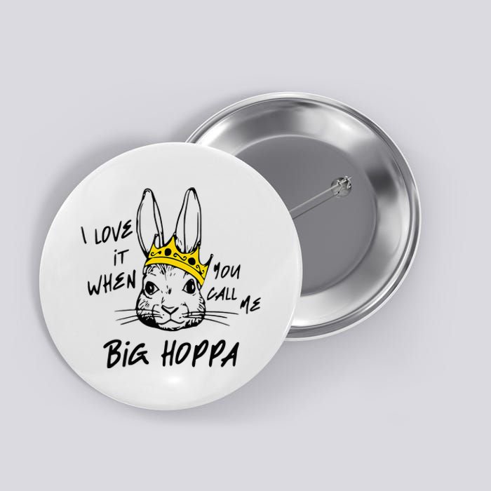 I Love It When You Call Me Big Hoppa Bunny Easter Day Funny Button