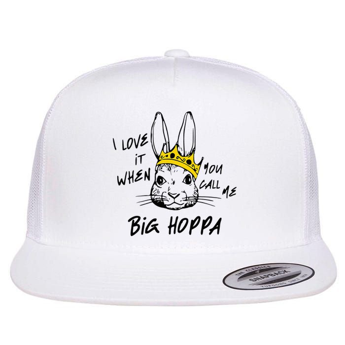 I Love It When You Call Me Big Hoppa Bunny Easter Day Funny Flat Bill Trucker Hat