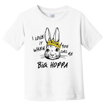 I Love It When You Call Me Big Hoppa Bunny Easter Day Funny Toddler T-Shirt
