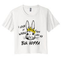 I Love It When You Call Me Big Hoppa Bunny Easter Day Funny Crop Top