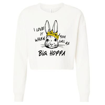 I Love It When You Call Me Big Hoppa Bunny Easter Day Funny Cropped Pullover Crew