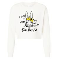 I Love It When You Call Me Big Hoppa Bunny Easter Day Funny Cropped Pullover Crew