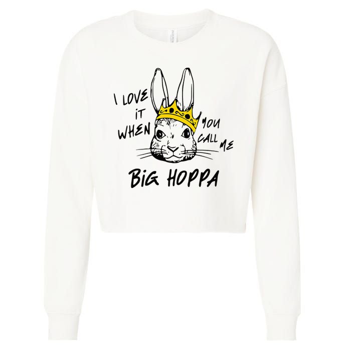 I Love It When You Call Me Big Hoppa Bunny Easter Day Funny Cropped Pullover Crew