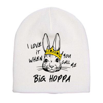 I Love It When You Call Me Big Hoppa Bunny Easter Day Funny Short Acrylic Beanie