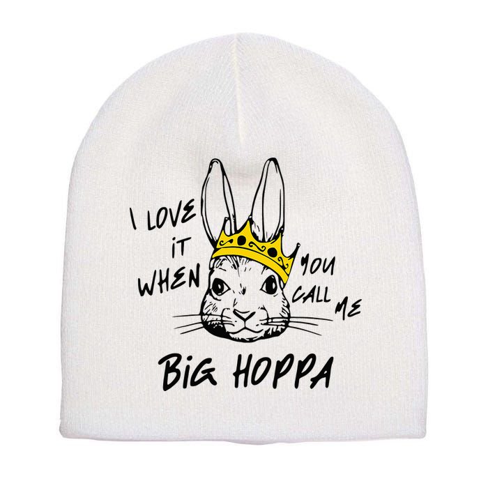 I Love It When You Call Me Big Hoppa Bunny Easter Day Funny Short Acrylic Beanie