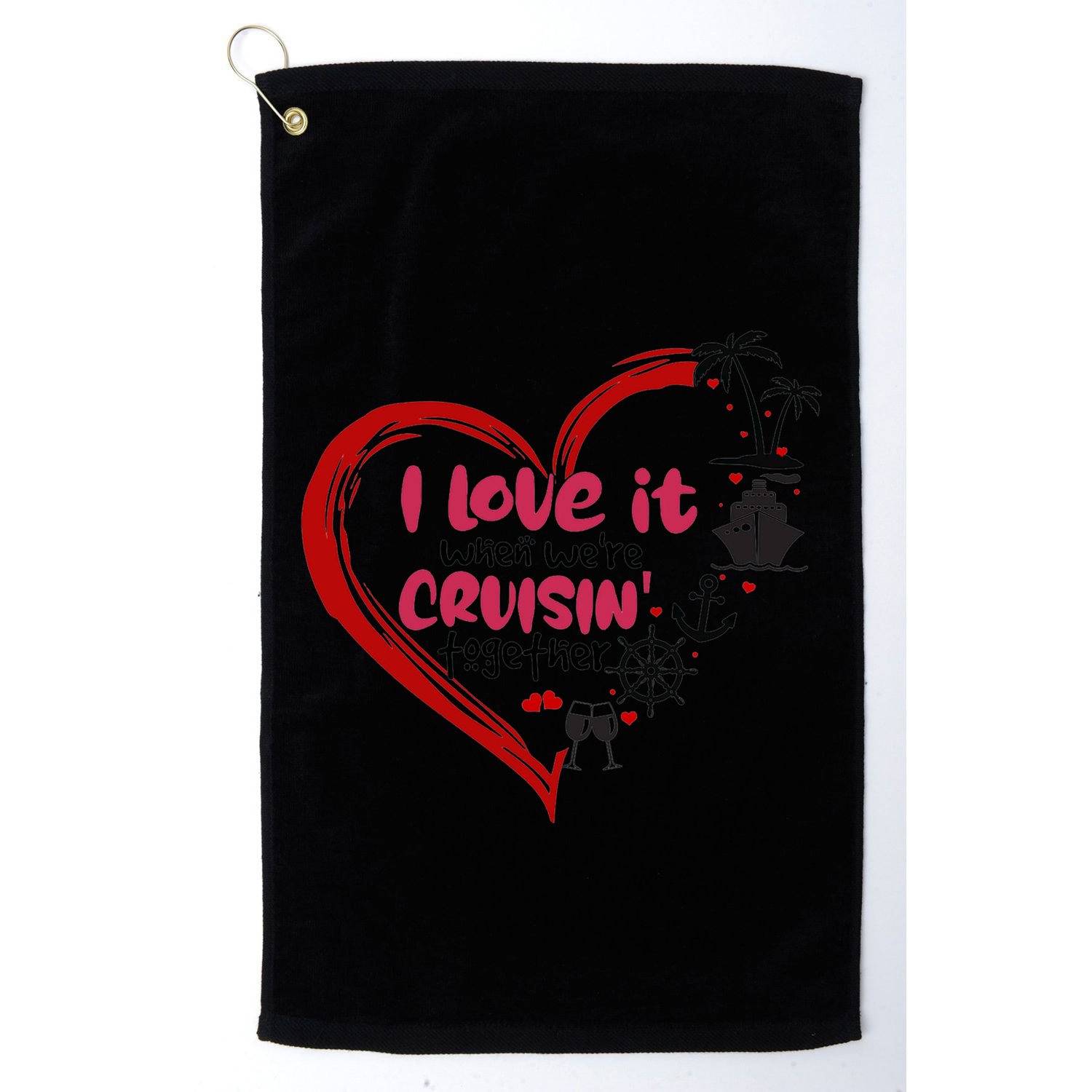 I Love It When Were Cruisin Together Heart Summer Vacation Cool Gift Golf Towel