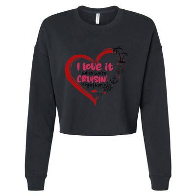 I Love It When Were Cruisin Together Heart Summer Vacation Cool Gift Cropped Pullover Crew