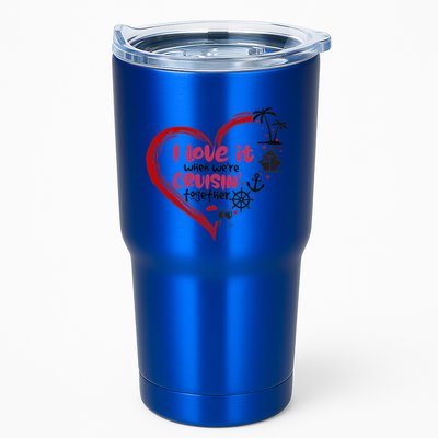 I Love It When Were Cruisin Together Heart Summer Vacation Cool Gift Tumbler