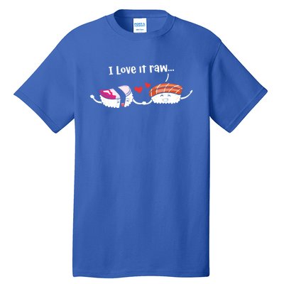 I Love It Raw Funny Sushi Japanese Food Raw Sushi Lover Gift Tall T-Shirt