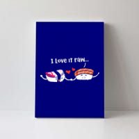 I Love It Raw Funny Sushi Japanese Food Raw Sushi Lover Gift Canvas