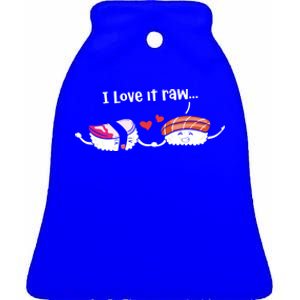 I Love It Raw Funny Sushi Japanese Food Raw Sushi Lover Gift Ceramic Bell Ornament