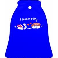 I Love It Raw Funny Sushi Japanese Food Raw Sushi Lover Gift Ceramic Bell Ornament