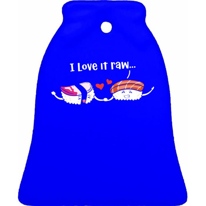 I Love It Raw Funny Sushi Japanese Food Raw Sushi Lover Gift Ceramic Bell Ornament