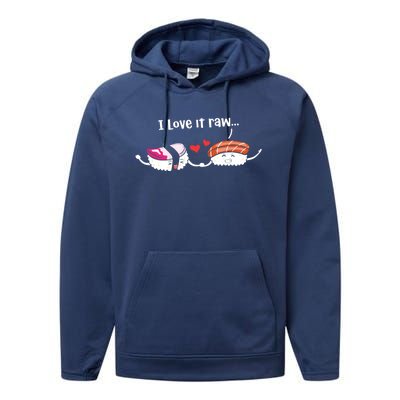 I Love It Raw Funny Sushi Japanese Food Raw Sushi Lover Gift Performance Fleece Hoodie