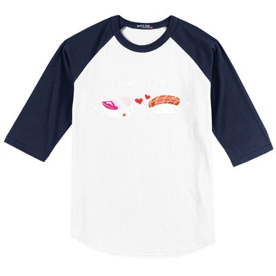 I Love It Raw Funny Sushi Japanese Food Raw Sushi Lover Gift Baseball Sleeve Shirt