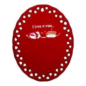 I Love It Raw Funny Sushi Japanese Food Raw Sushi Lover Gift Ceramic Oval Ornament