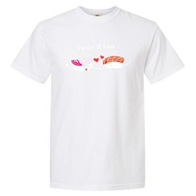 I Love It Raw Funny Sushi Japanese Food Raw Sushi Lover Gift Garment-Dyed Heavyweight T-Shirt