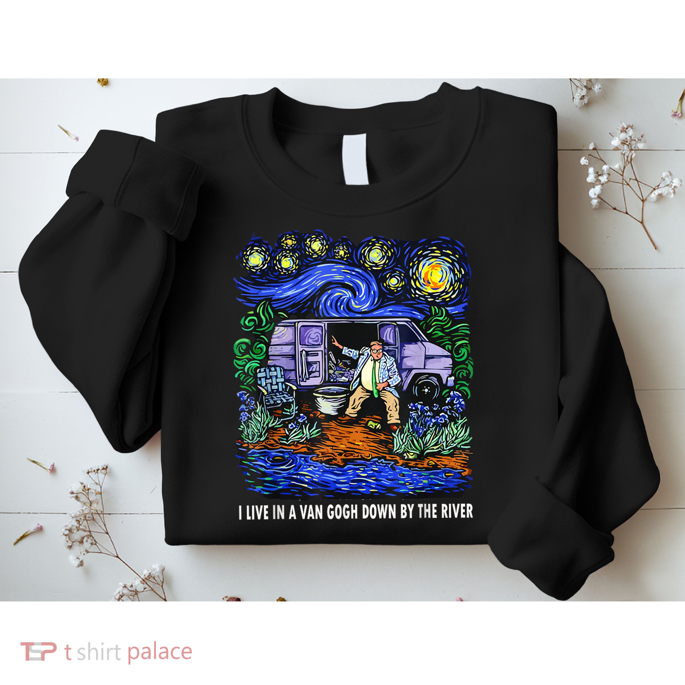 I Live In A Van Down By The River Graphic Tee Funny Art Sweatshirt