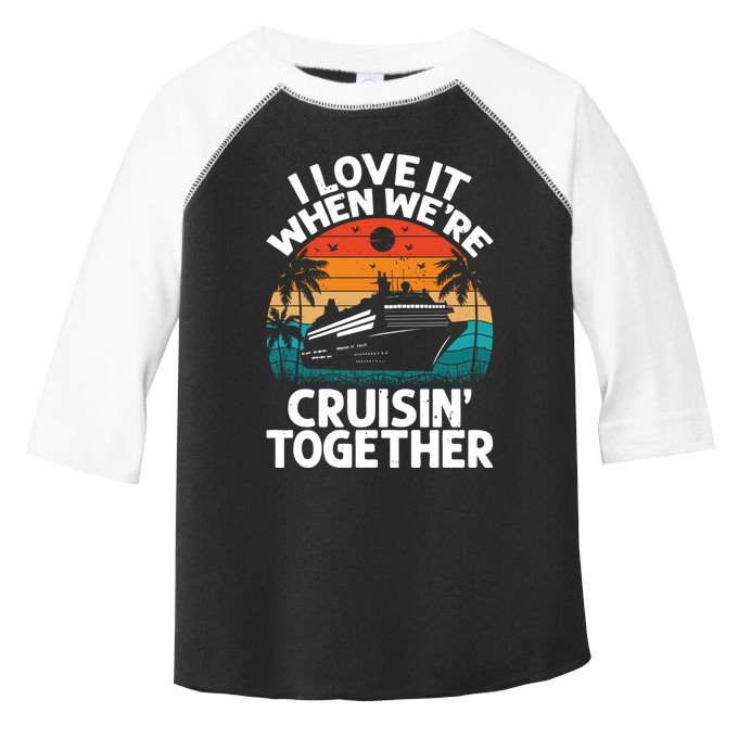 I Love It When Were Cruisin Together Retro Vintage Cruise Gift Toddler Fine Jersey T-Shirt