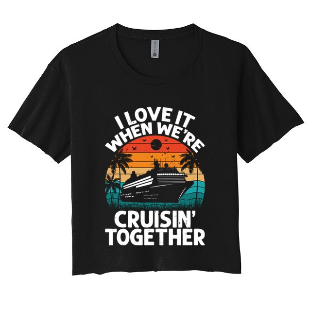 I Love It When Were Cruisin Together Retro Vintage Cruise Gift Crop Top