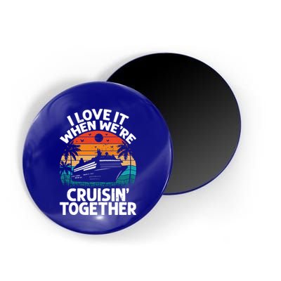 I Love It When Were Cruisin Together Retro Vintage Cruise Gift Magnet