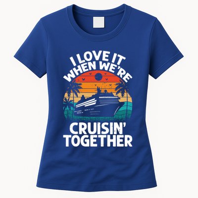 I Love It When Were Cruisin Together Retro Vintage Cruise Gift Womens T-Shirt