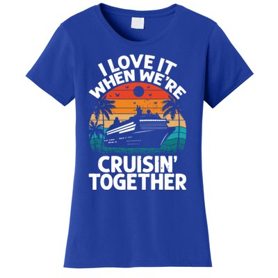 I Love It When Were Cruisin Together Retro Vintage Cruise Gift Women's T-Shirt