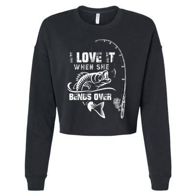 I Love It When She Bends Over Funny Fishing Quote Gift Cropped Pullover Crew