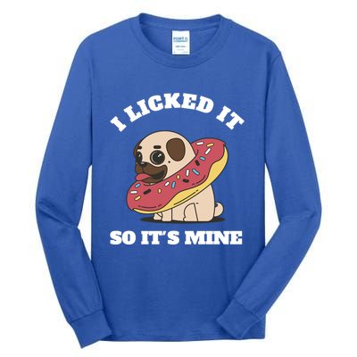 I Licked It So Its Mine Pug With A Doughnut Gift Tall Long Sleeve T-Shirt