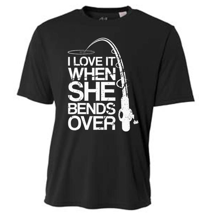 I Love It When She Bends Over Funny Fishing Cooling Performance Crew T-Shirt