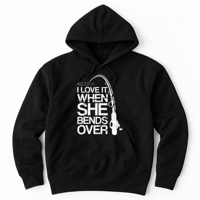 I Love It When She Bends Over Funny Fishing Hoodie