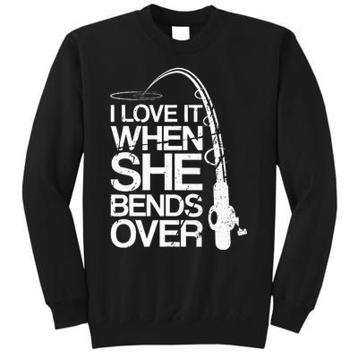 I Love It When She Bends Over Funny Fishing Sweatshirt