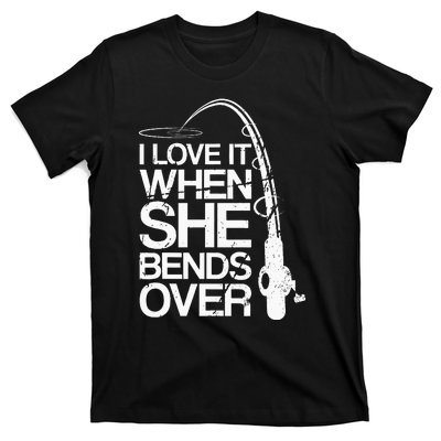 I Love It When She Bends Over Funny Fishing T-Shirt