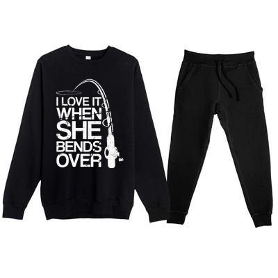 I Love It When She Bends Over Funny Fishing Premium Crewneck Sweatsuit Set