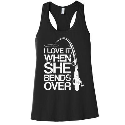 I Love It When She Bends Over Funny Fishing Women's Racerback Tank