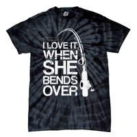 I Love It When She Bends Over Funny Fishing Tie-Dye T-Shirt