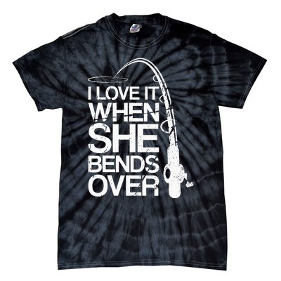 I Love It When She Bends Over Funny Fishing Tie-Dye T-Shirt