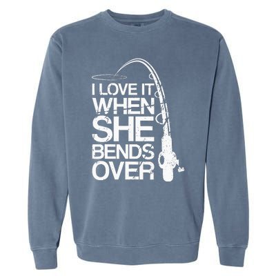 I Love It When She Bends Over Funny Fishing Garment-Dyed Sweatshirt