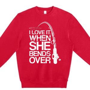 I Love It When She Bends Over Funny Fishing Premium Crewneck Sweatshirt