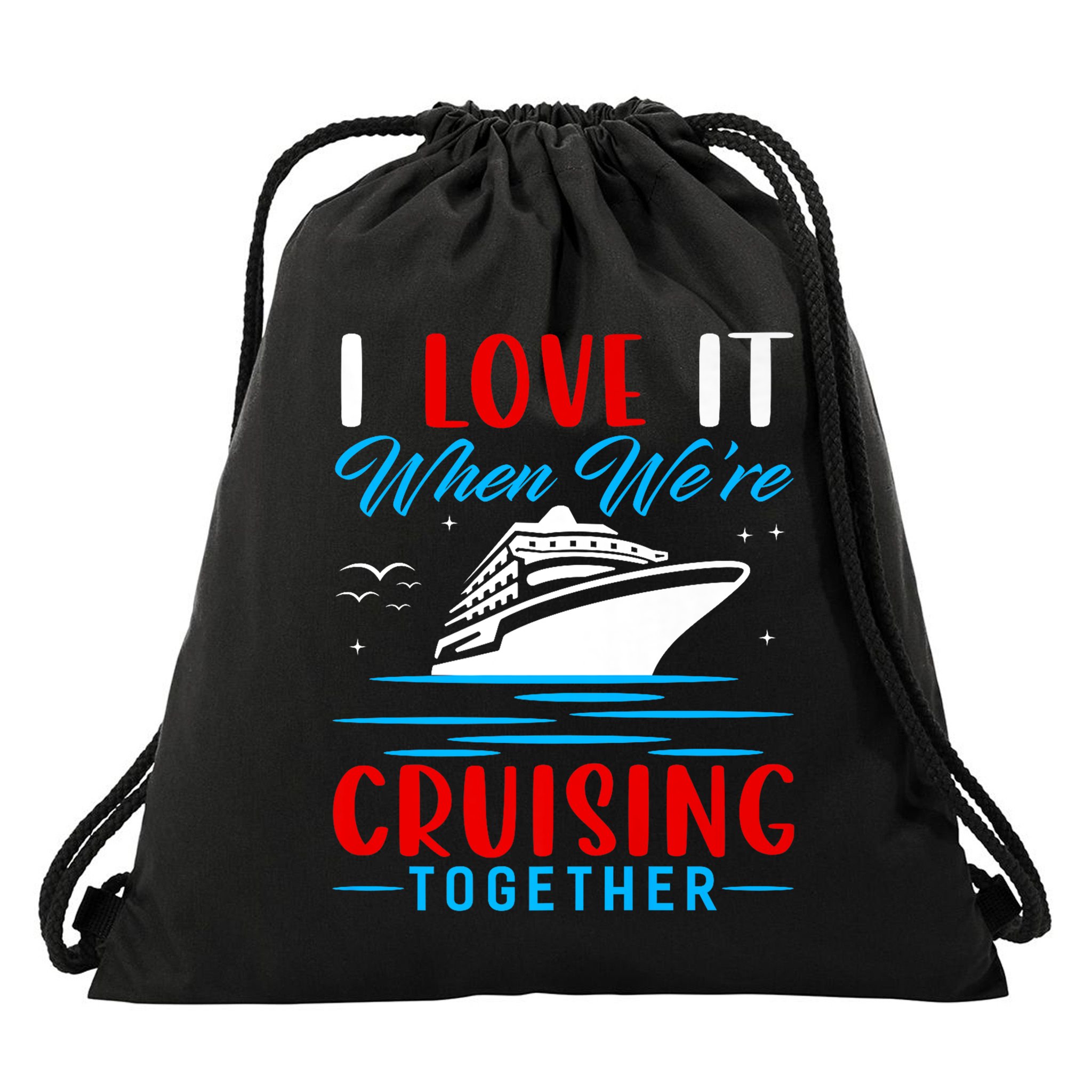 I Love It When Were Cruisin Together Gift Funny Cruise Cool Gift Drawstring Bag