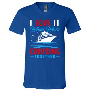 I Love It When Were Cruisin Together Gift Funny Cruise Cool Gift V-Neck T-Shirt