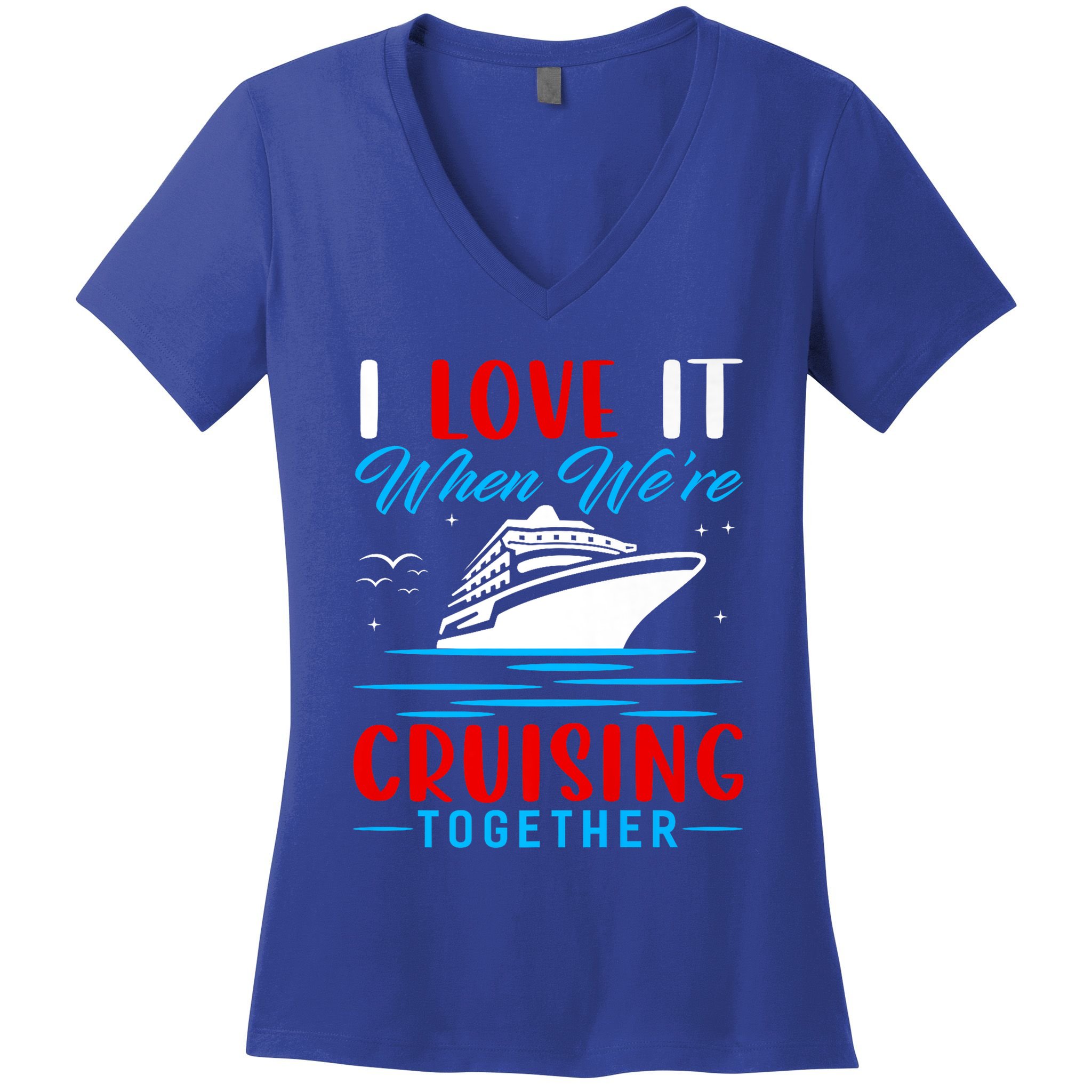 I Love It When Were Cruisin Together Gift Funny Cruise Cool Gift Women's V-Neck T-Shirt