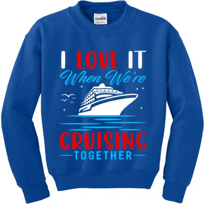 I Love It When Were Cruisin Together Gift Funny Cruise Cool Gift Kids Sweatshirt